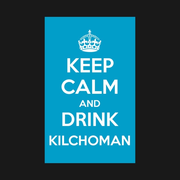 Keep Calm and Drink Kilchoman Islay Whisky by simplythewest