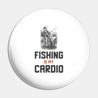 Fishing Is My Cardio Pin