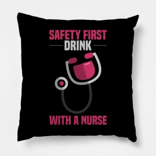 Drink with a Nurse - SAFETY FIRST - Funny Gifts for Nurses Pillow