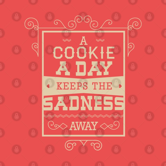 A Cookie A Day Keeps The Sadness A Way - Typography by DasuTee