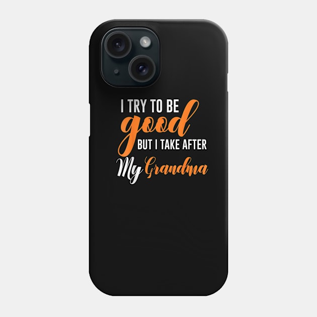 I try to be good but i take after my grandma Phone Case by WILLER