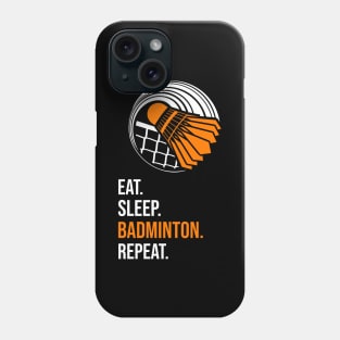 Eat. Sleep. Badminton. Repeat. Phone Case