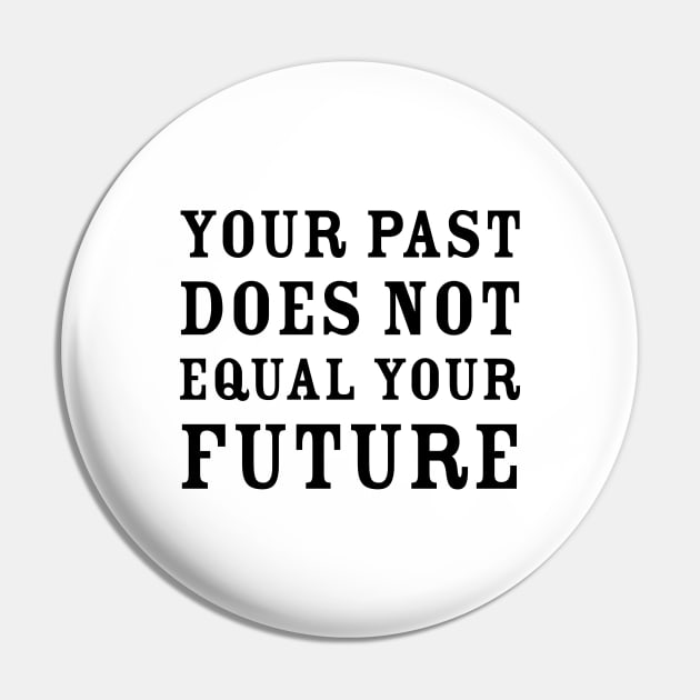 Your past does not equal your future Pin by InspireMe