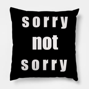 SORRY NOT SORRY Pillow