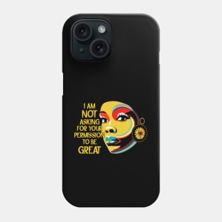 Black History I'm Not Asking For Your Permission To Be Great Phone Case