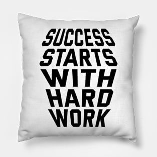 Success Starts With Hardwork Pillow