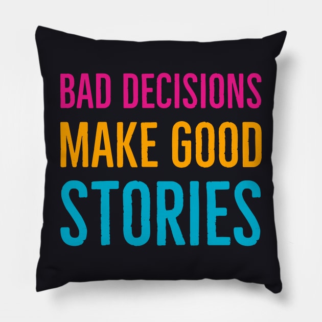 Bad Decisions Make Good Stories Pillow by Suzhi Q