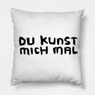 Art Pun: Du Kunst mich mal Pillow