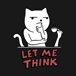 Cat meme let me thing T-Shirt