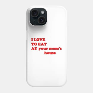 i love to eat at your mom's house Phone Case