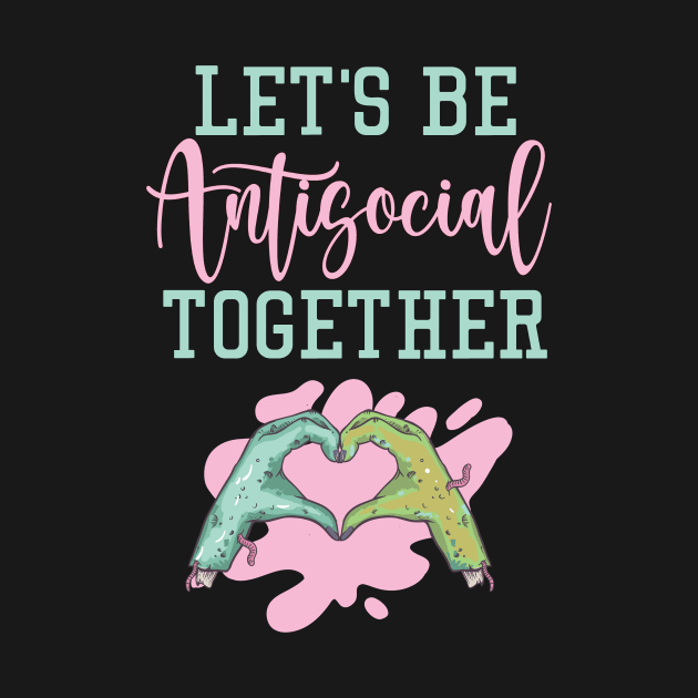 Let's Be Antisocial Together by My Tribe Apparel