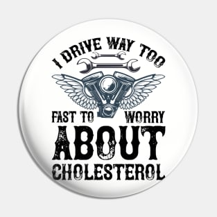 I drive way too fast to worry about cholesterol T Shirt For Women Men Pin