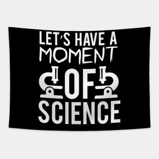 "Let's Have a Moment of Science" - Science Enthusiast Tapestry