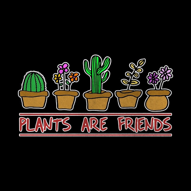 Plants Are Friends Gardener Gardening by funkyteesfunny