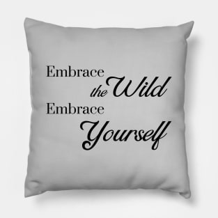 Embrace the Wild - Embrace Yourself Pillow