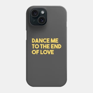 Dance Me To The End Of Love, mustard Phone Case