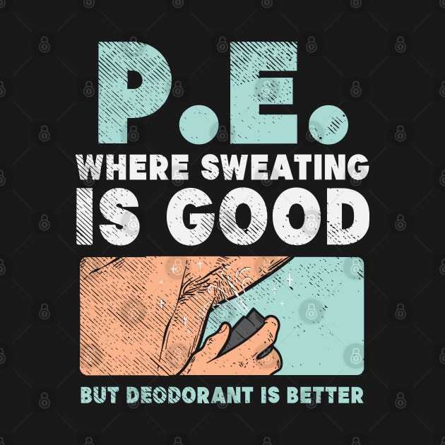 PE Where Sweating Is Good But Deodorant Is Better by maxdax