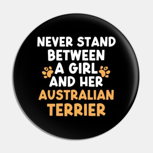 Never Stand Between A Girl And Her Australian Terrier Pin