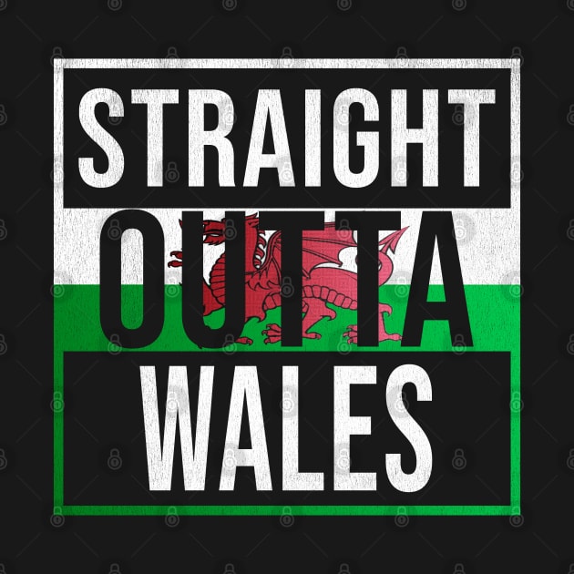 Straight Outta Wales - Gift for Wales With Roots From Welsh by Country Flags