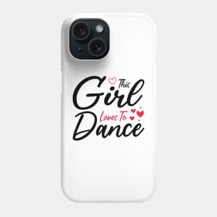 This Girl Loves To Dance, Funny Dancer And Dancing Phone Case
