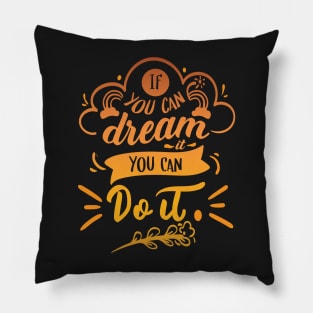 If You Can Dream It You Can Do It | Motivational T-shirt Pillow