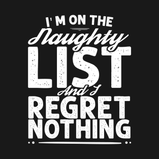 I'M ON THE NAUGHTY LIST AND I REGRET NOTHING T-Shirt