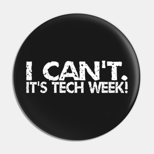 I Can't. It's Tech Week Pin