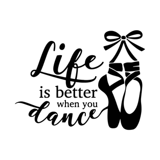 Life is Better When You Dance T-Shirt