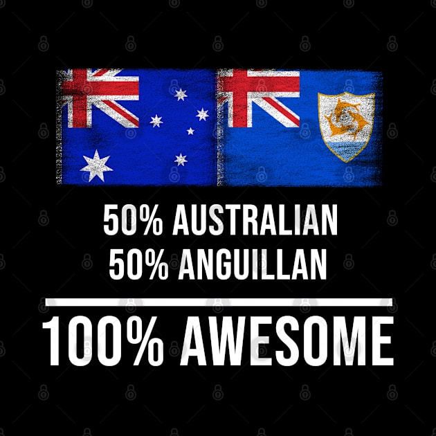 50% Australian 50% Anguillan 100% Awesome - Gift for Anguillan Heritage From Anguilla by Country Flags