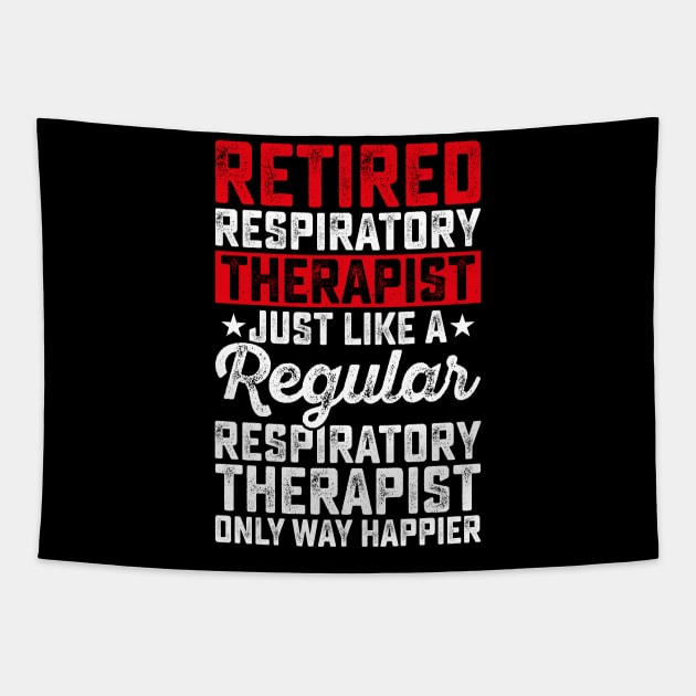 Retired Respiratory Therapist Just Like A Respiratory Therapist Only Way Happier  T Shirt For Women Men Tapestry by Pretr=ty