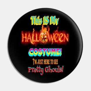 My Halloween Costume / Here to See Pretty Ghouls (Girls) Pin