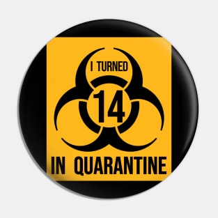 I Turned 14 in Quarantine Shirt - Biohazard Series Pin