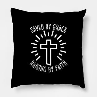 SAVED BY GRACE, RAISING BY FAITH Pillow