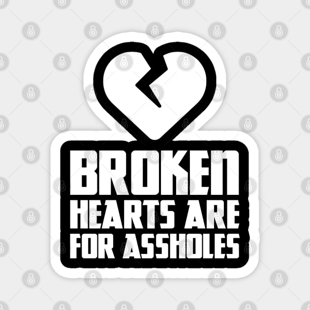 Broken hearts are for assholes Magnet by obstinator