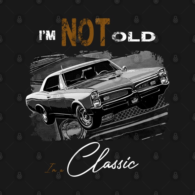 I'm Not Old I'm Classic Funny Car Graphic - Mens & Womens Gift by aeroloversclothing