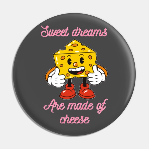 Sweet dreams are made of cheese Pin by Jo3Designs