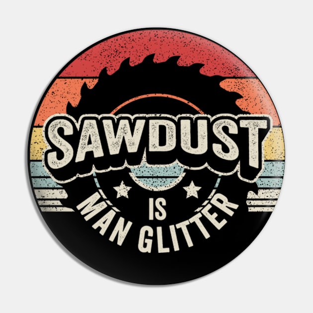 Sawdust Is Man Glitter Gift for Carpenters DIY Makers Construction Builders Gift for Father's Day Birthdays Pin by SomeRays