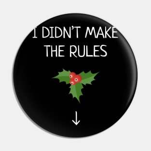 I Didn't Make The Rules Funny Christmas Mistletoe Pin