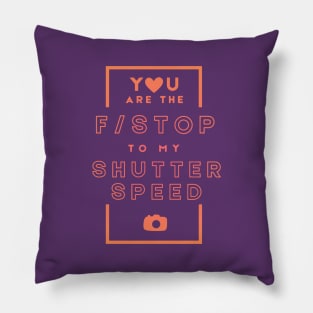 You are the F Stop to My Shutter Speed Love Quote Pillow