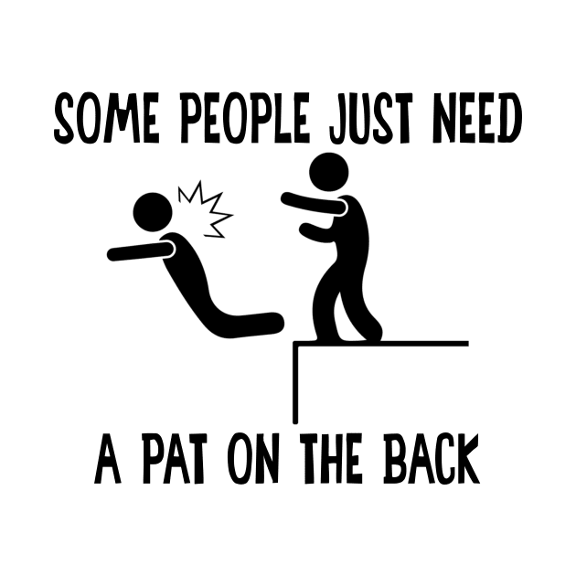 Some People Just Need A Pat On The Back Offensive Shirt by WoowyStore