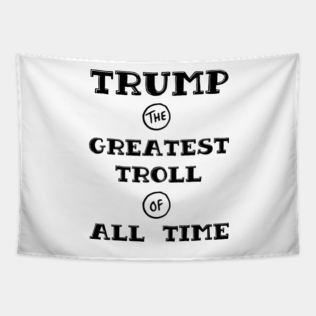 Trump - Greatest Troll of All Time Black Print Tapestry by HomeGiftShop