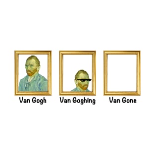 Van Gogh Van Goghing Van Gone Art History Joke for Nerds T-Shirt