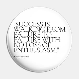 "Success is walking from failure to failure with no loss of enthusiasm." - Winston Churchill Motivational Quote Pin