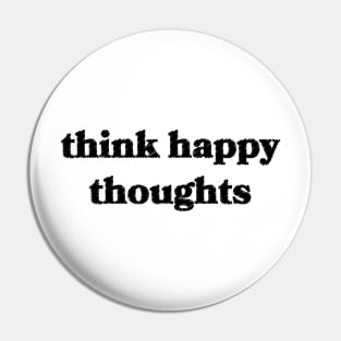 Think Happy Thoughts Pin