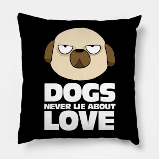 My Dogs Never Lie About Love Pillow