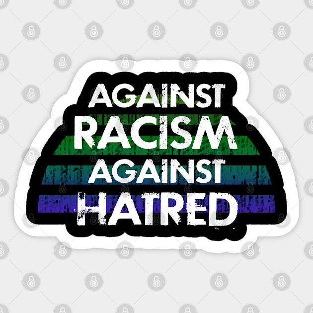 Against racism, hatred. Don't turn your back. We all bleed the same color. Silence is violence. End white supremacy. Anti-racist. Stop police brutality. Black lives matter. Racial inequality. - Stop Racism - Sticker