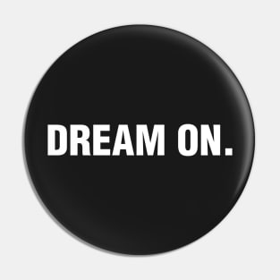 Dream on. Pin