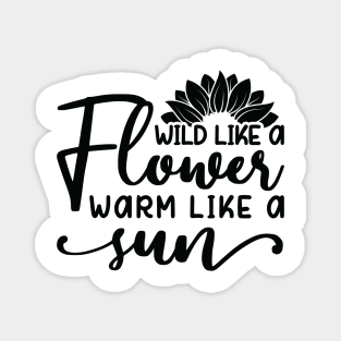 wild like a flower warm like a sun Magnet