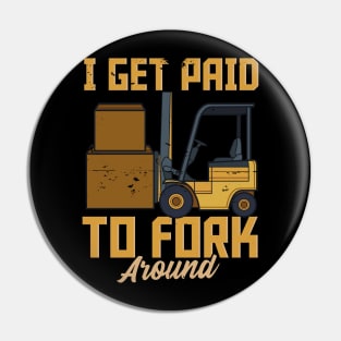 I Get Paid To Fork Around - Fun Humour Forklift Driver Pin