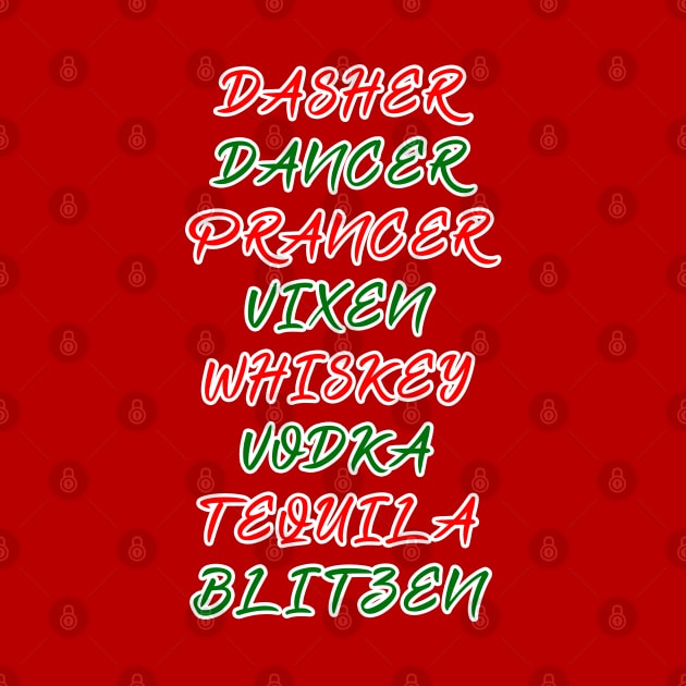 Dasher Dancer Prancer Vixen Whiskey Vodka Tequila Blitzen by Scar